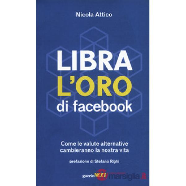Libra. L'oro di Facebook. Come le valute alternative cambieranno la nostra vita
