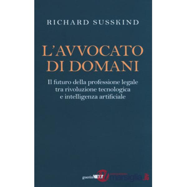 Avvocato di domani. Il futuro della professione legale tra rivoluzione tecnologica e intelligenza artificiale (L')