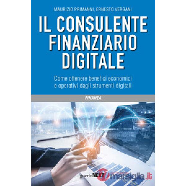 Consulente finanziario digitale. Come ottenere benefici economici e operativi dagli strumenti digitali (Il)