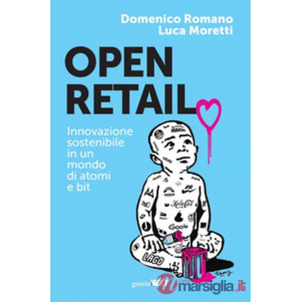 Open retail. Innovazione sostenibile in un mondo di atomi e bit