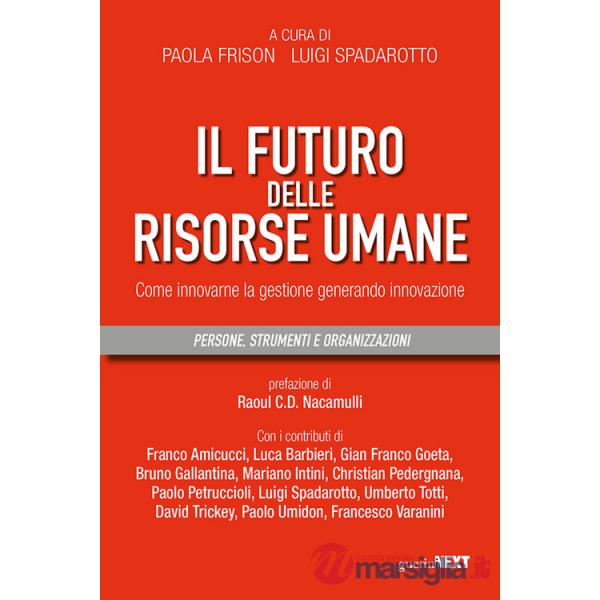 Futuro delle risorse umane. Come innovarne la gestione generando innovazione (Il)