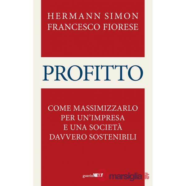 Profitto. Come massimizzarlo per un'impresa e una società davvero sostenibili