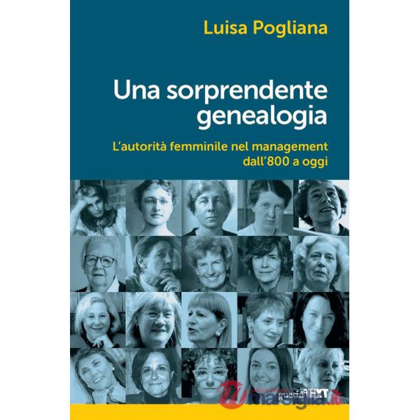 Sorprendente genealogia. L'autorità femminile nel management dall'800 a oggi (Una)
