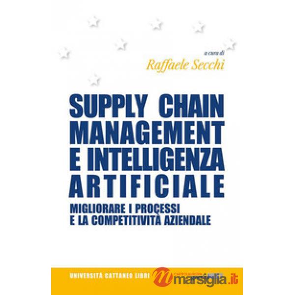 Supply chain management e intelligenza artificiale. Migliorare i processi e la competitività aziendale