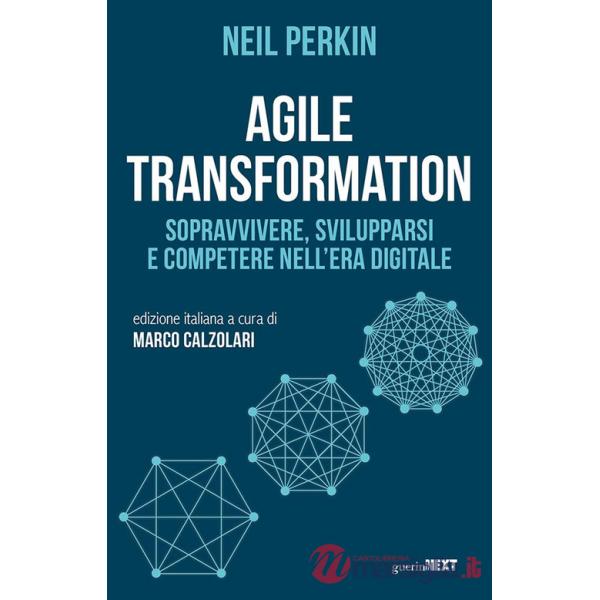 Agile transformation. Sopravvivere, svilupparsi e competere nell'era digitale
