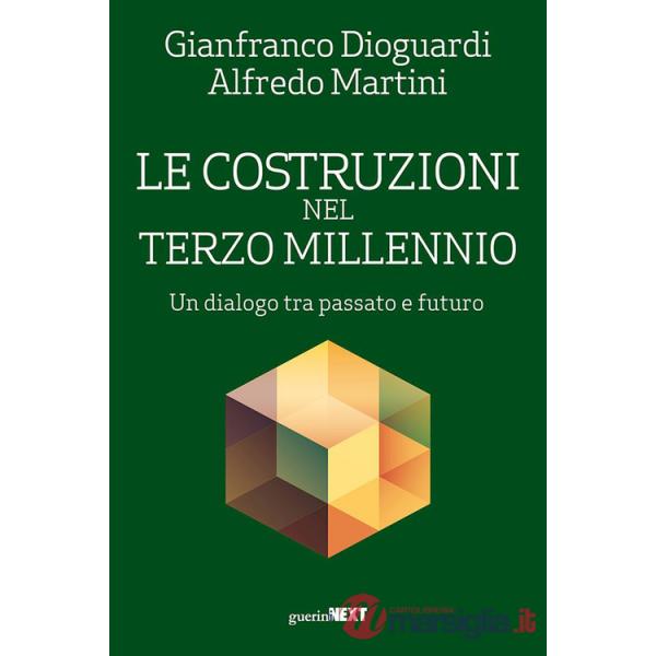 Costruzioni nel terzo millennio. Un dialogo tra passato e futuro (Le)