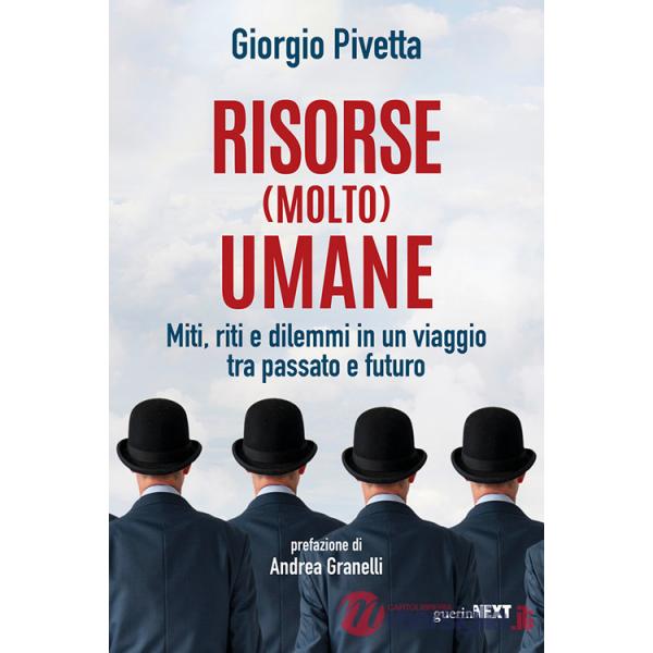 Risorse (molto) umane. Miti, riti e dilemmi in un viaggio tra passato e futuro