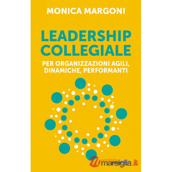 Leadership collegiale per organizzazioni agili, dinamiche, performanti