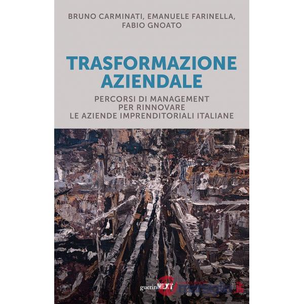 Trasformazione aziendale. Percorsi di management per rinnovare le aziende imprenditoriali italiane