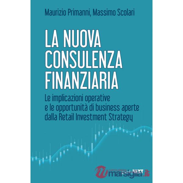 Nuova consulenza finanziaria. Le implicazioni operative e le opportunità di business aperte dalla Retail Investment Strategy (La