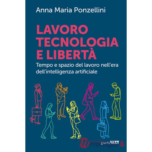 Lavoro, tecnologia e libertà. Tempo e spazio del lavoro nell'era dell'intelligenza digitale