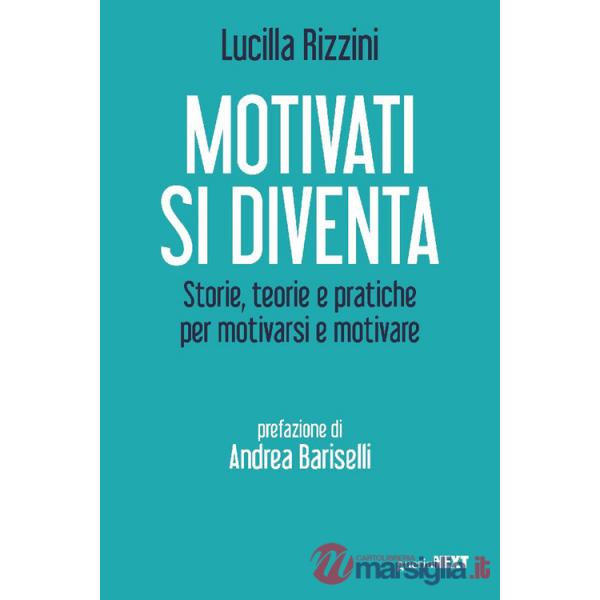 Motivati si diventa. Storie, teorie e pratiche per motivarsi e motivare