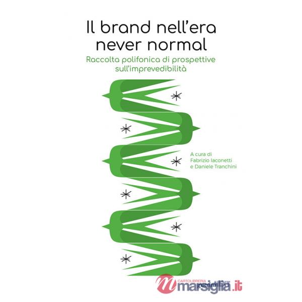 Brand nell'era never normal. Raccolta polifonica di prospettive sull'imprevedibilità (Il)