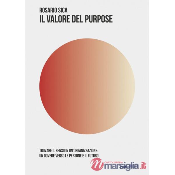 Valore del purpose. Trovare il senso in un'organizzazione: un dovere verso le persone e il futuro (Il)