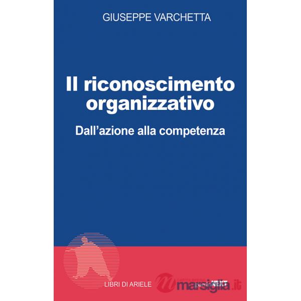 Riconoscimento organizzativo. Dall'azione alla competenza (Il)