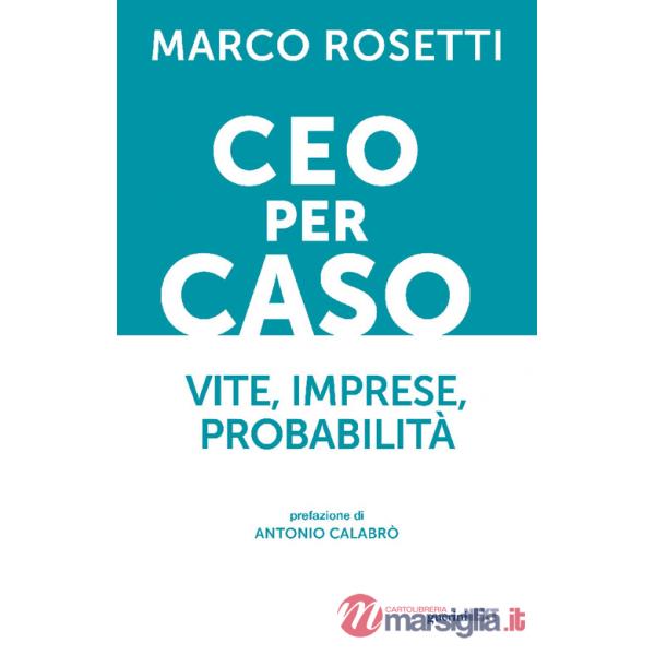 CEO per caso. Vite, imprese, probabilità
