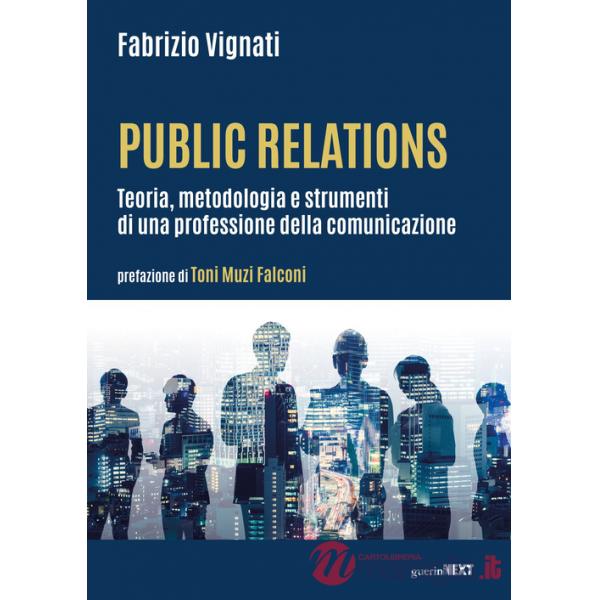 Public relations. Teoria, metodologia e strumenti di una professione della comunicazione