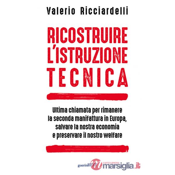Ricostruire l'istruzione tecnica. Ultima chiamata per rimanere la seconda manifattura in Europa, salvare la nostra economia e pr