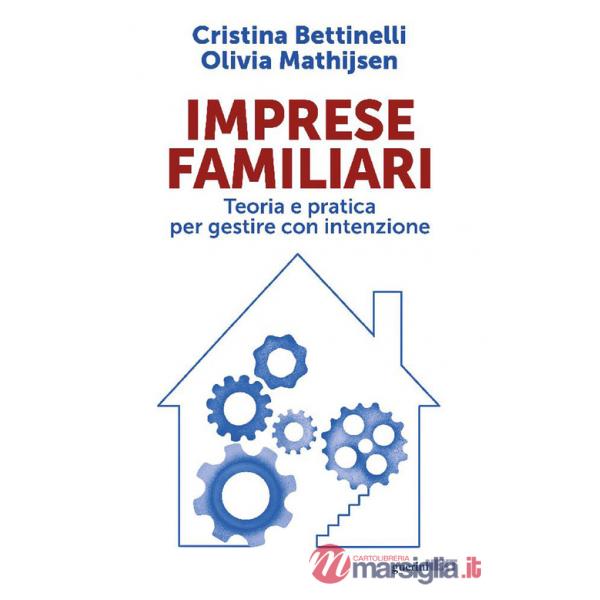 Imprese familiari. Teoria e pratica per gestire con intenzione