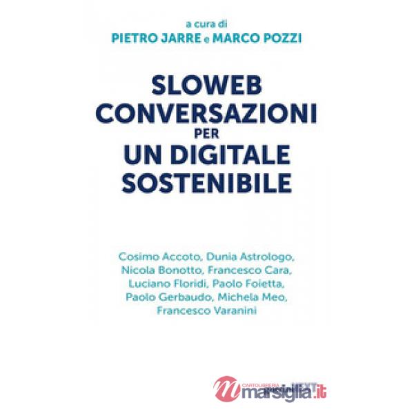 Sloweb. Conversazioni per un digitale sostenibile