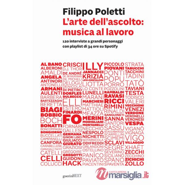 Arte dell'ascolto: musica al lavoro. 120 interviste a grandi personaggi con playlist di 34 ore su Spotify (L')
