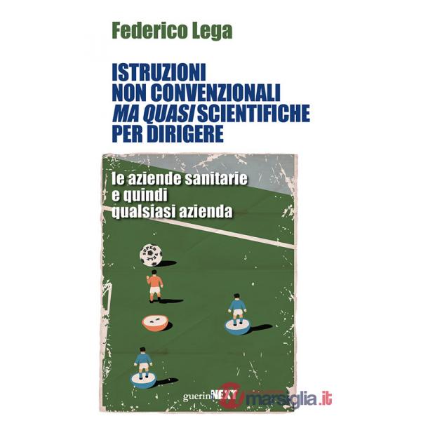 Istruzioni non convenzionali ma quasi scientifiche per dirigere le aziende sanitarie e quindi qualsiasi azienda