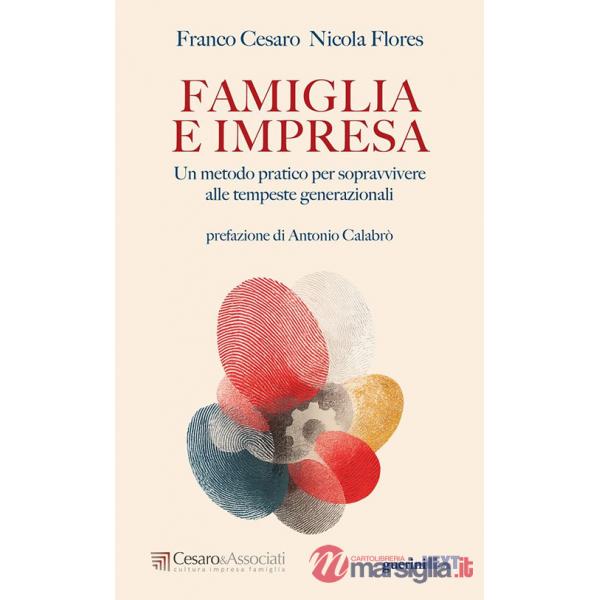 Famiglia e impresa. Un metodo pratico per sopravvivere alle tempeste generazionali