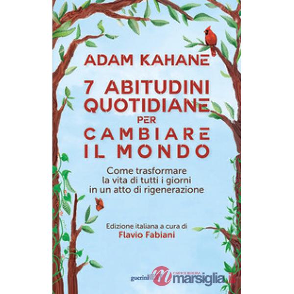 7 abitudini quotidiane per cambiare il mondo. Come trasformare la vita di tutti i giorni in un atto di rigenerazione