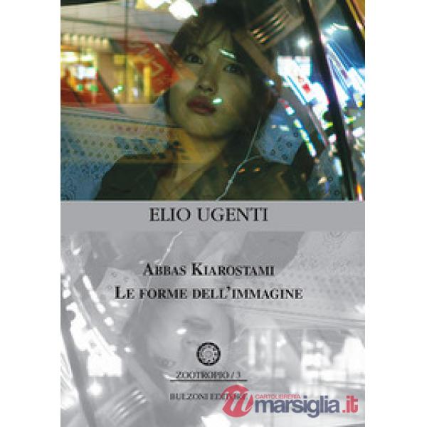 Abbas Kiarostami. Le forme dell'immagine