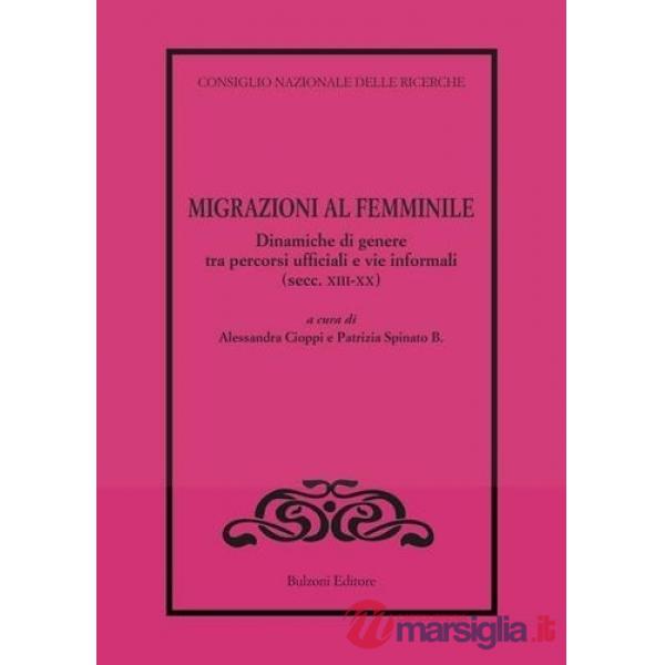 Migrazioni al femminile. Dinamiche di genere tra percorsi ufficiali e vie informali (secc. XIII-XX)