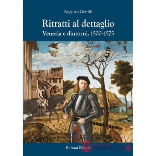 Ritratti al dettaglio. Venezia e dintorni, 1500-1575