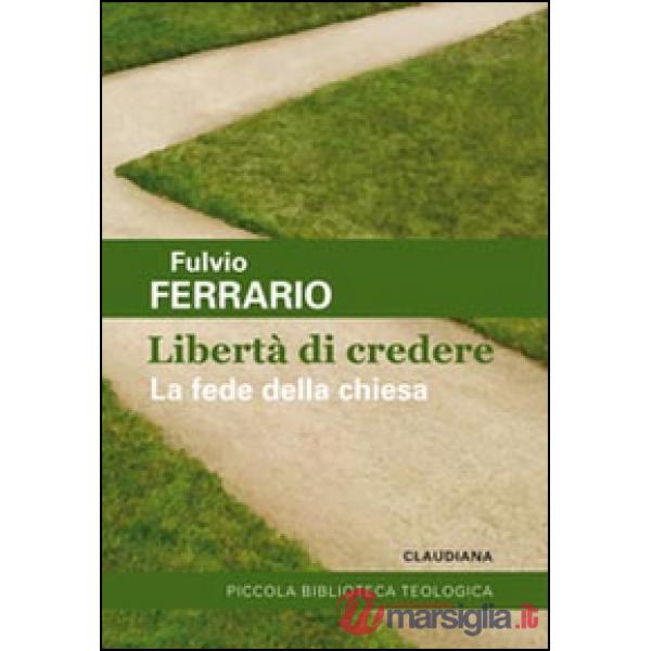 Libertà di credere. La fede della Chiesa (La)
