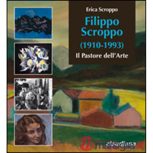 Filippo Scroppo (1910-1993). Il pastore dell'arte