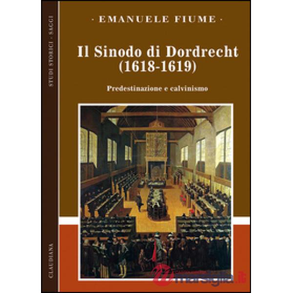 Sinodo di Dordrecht (1618-1619). Predestinazione e calvinismo (Il)