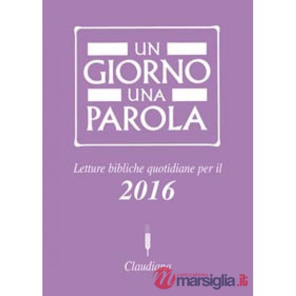 Giorno una parola. Letture bibliche quotidiane per il 2016 (Un)