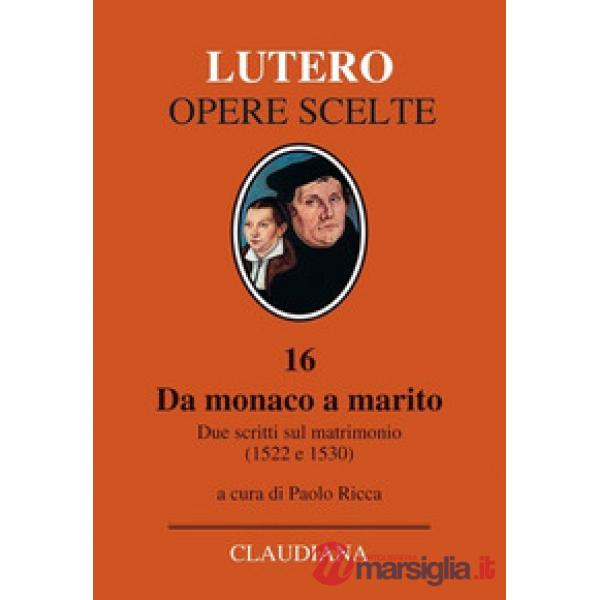 Da monaco a marito. Due scritti sul matrimonio (1522 e 1530)