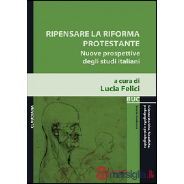 Ripensare la riforma protestante. Nuove prospettive degli studi italiani