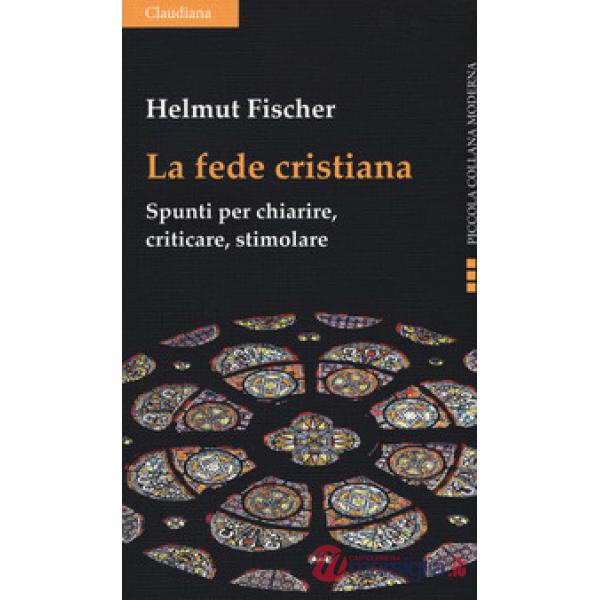 Fede cristiana. Spunti per chiarire, criticare, stimolare (La)