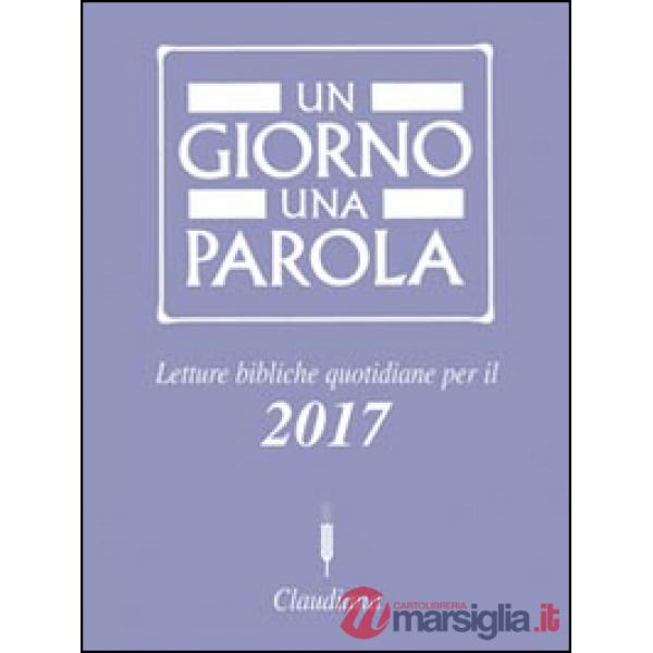 Giorno una parola. Letture bibliche quotidiane per il 2017 (Un)