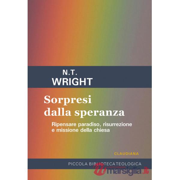 Sorpresi dalla speranza. Ripensare paradiso, risurrezione e missione della Chiesa