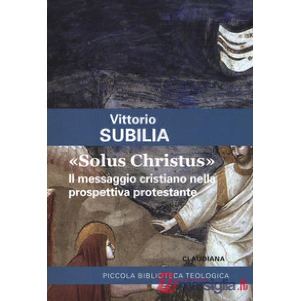 «Solus Christus». Il messaggio cristiano nella prospettiva protestante