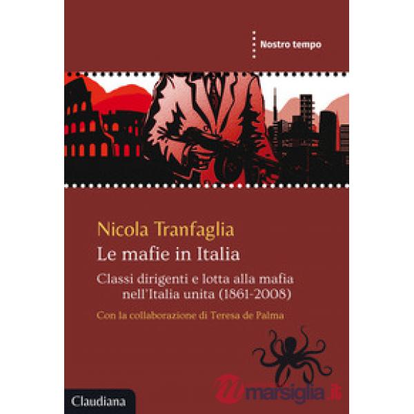 Mafie in Italia. Classi dirigenti e lotta alla mafia nell'Italia unita (1861-2008) (Le)