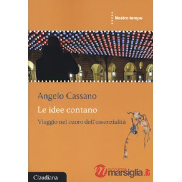 Idee contano. Viaggio nel cuore dell'essenzialità (Le)