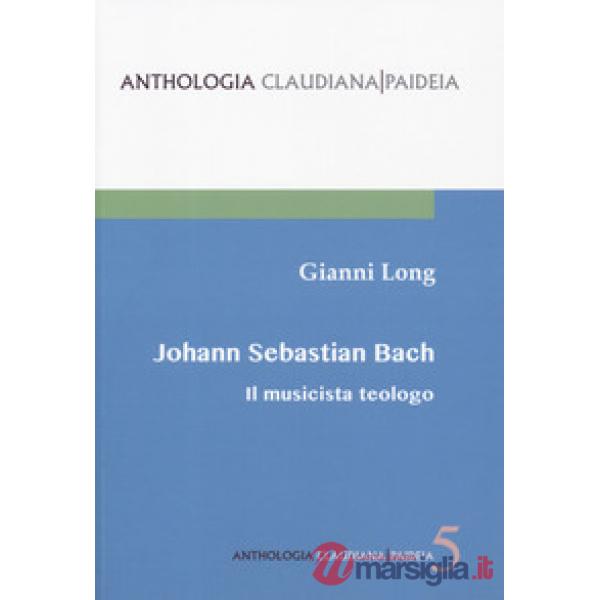 Johann Sebastian Bach. Il musicista teologo