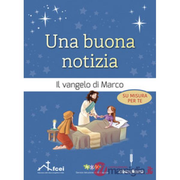 Buona notizia. Il Vangelo di Marco su misura per te. Ediz. ad alta leggibilità (Una)