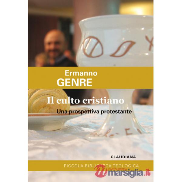 Culto cristiano. Una prospettiva protestante. Ediz. ampliata (Il)