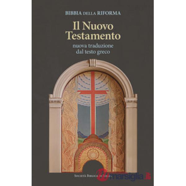 Bibbia della Riforma. Il Nuovo Testamento. Nuova traduzione dal testo greco