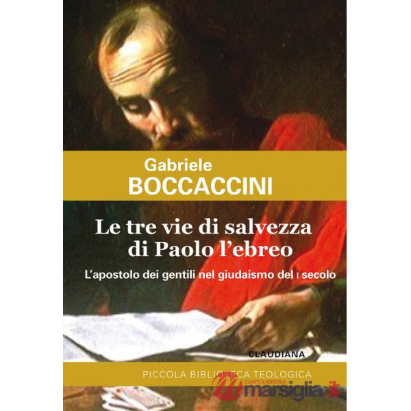 Tre vie di salvezza di Paolo l'ebreo. L'apostolo dei gentili nel giudaismo del I secolo (Le)