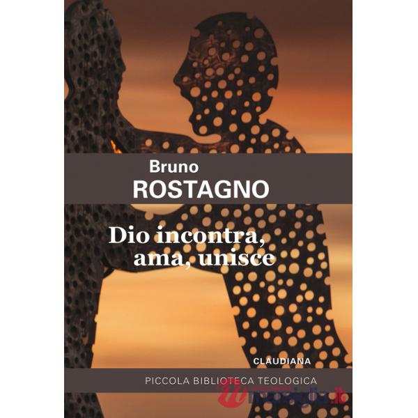 Dio incontra, ama, unisce. Introduzione alla fede evangelica