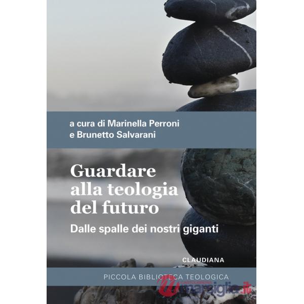 Guardare alla teologia del futuro. Dalle spalle dei nostri giganti